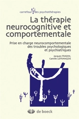 La thérapie neurocognitive et comportementale : prise en charge neurocomportementale des troubles psychologiques et psychiatriques - Jacques Fradin