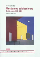 Mesdames et messieurs : conférences 1982-2010 - Thomas Huber