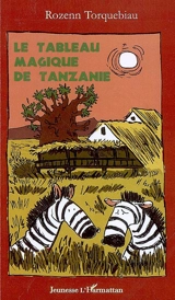 Le tableau magique de Tanzanie - Rozenn Torquebiau