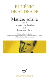 Matière solaire. Le poids de l'ombre. Blanc sur blanc - Eugénio de Andrade