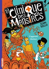 La clinique des monstres. Vol. 1. L'apprenti docteur - John Kelly