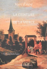 La ceinture de la Vierge : roman historique - Marc d' Héré