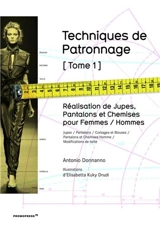Techniques de patronnage. Vol. 1. Jupes, pantalons et chemises : femmes et hommes : jupes, culottes, corsages et chemisiers, chemises et pantalons pour homme, modifications de taille - Antonio Donnanno