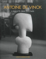 Antoine de Vinck : l'esprit des formes - Aude De Vinck
