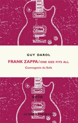 Frank Zappa : One size fits all : cosmogonie du sofa - Guy Darol