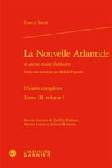 Oeuvres complètes. Vol. 3-1. La nouvelle Atlantide : et autres textes littéraires - Francis Bacon