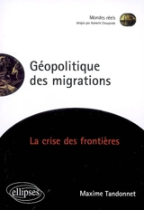 Géopolitique des migrations : la crise des frontières - Maxime Tandonnet