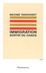 Immigration : sortir du chaos - Maxime Tandonnet