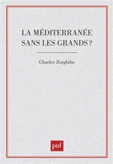 La Méditerranée sans les Grands ? - Charles Zorgbibe