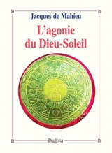 L'Agonie du Dieu-Soleil - Jacques de Mahieu