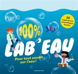 100 % lab'eau : pour tout savoir sur l'eau ! - Alice Durand