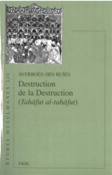 Destruction de la destruction. Tahâfut al-tahâfut. Le projet d'Averroès - Averroès