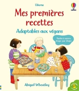 Mes premières recettes : adaptables aux végans - Abigail Wheatley