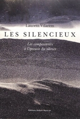 Les silencieux (les compositeurs à l'épreuve du silence) - Laurent Vilarem