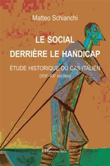 Le social derrière le handicap : étude historique du cas italien, XIXe-XXe siècles - Matteo Schianchi
