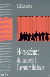 Hors-scène : du handicap à l'aventure théâtrale - Joël Kerouanton