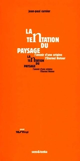 La tentation du paysage : l'avenir d'une origine, l'éternel retour - Jean-Paul Curnier
