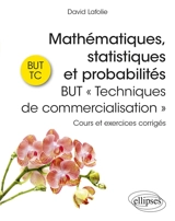 Mathématiques, statistiques et probabilités : BUT techniques de commercialisation : cours et exercices corrigés - David Lafolie