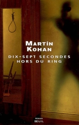 Dix-sept secondes hors du ring - Martín Kohan