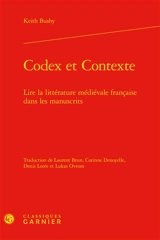 Codex et contexte : lire la littérature médiévale française dans les manuscrits - Keith Busby