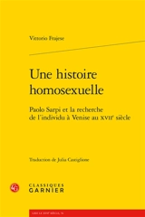 Une histoire homosexuelle : Paolo Sarpi et la recherche de l'individu à Venise au XVIIe siècle - Vittorio Frajese