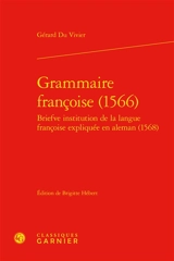 Grammaire françoise (1566). Briefve institution de la langue françoise expliquée en aleman (1568) - Gérard de Vivre