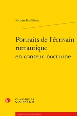 Portraits de l'écrivain romantique en conteur nocturne - Victoire Feuillebois