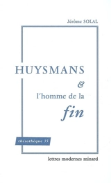 Huysmans et l'homme de la fin - Jérôme Solal