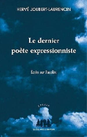 Le dernier poète expressionniste : écrits sur Pasolini - Hervé Joubert-Laurencin