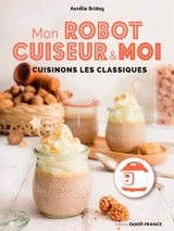 Mon robot-cuiseur & moi : cuisinons les classiques - Aurélie Briday