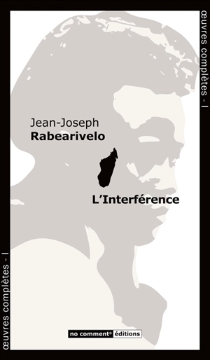 Oeuvres complètes. Vol. 1. L'interférence - Jean-Joseph Rabearivelo