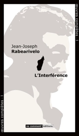 Oeuvres complètes. Vol. 1. L'interférence - Jean-Joseph Rabearivelo