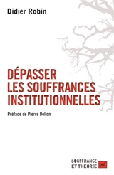 Dépasser les souffrances institutionnelles - Didier Robin