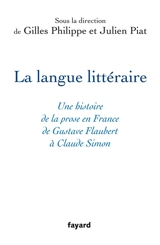 La langue littéraire : une histoire de la prose en France de Gustave Flaubert à Claude Simon