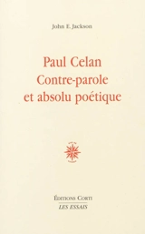 Paul Celan : contre-parole et absolu poétique - John E. Jackson