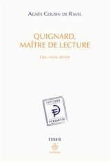 Quignard, maître de lecture : lire, vivre, écrire - Agnès Cousin de Ravel
