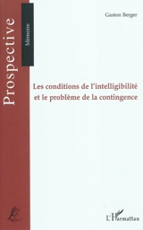 Les conditions de l'intelligibilité et le problème de la contingence - Gaston Berger