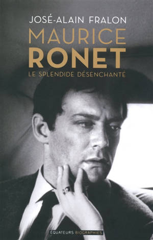 Maurice Ronet : le splendide désenchanté - José-Alain Fralon