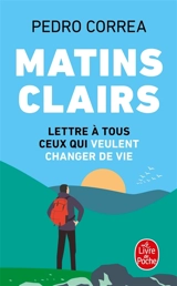 Matins clairs : lettre à tous ceux qui veulent changer de vie - Pedro Correa