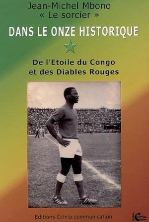 Dans le onze historique de l'Etoile du Congo et des Diables rouges : ma passion pour le football et pour mieux me connaître - Jean-Michel Mbono