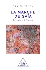 La marche de Gaïa : de la pierre à l'homme - Daniel B. Nahon
