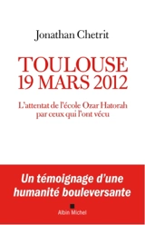 Toulouse, 19 mars 2012 : l'attentat de l'école Ozar Hatorah par ceux qui l'ont vécu - Jonathan Chétrit