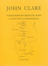 Voyage hors des limites de l'Essex : & autres textes autobiographiques - John Clare