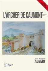 L'archer de Caumont. Vol. 1 - Jean-François Aubert