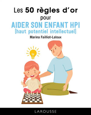 Les 50 règles d'or pour aider son enfant HPI (haut potentiel intellectuel) - Marina Failliot-Laloux