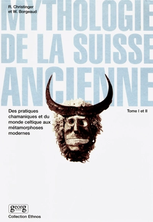 Mythologie de la Suisse ancienne : des pratiques chamaniques et du monde celtique aux métamorphoses modernes - Raymond Christinger
