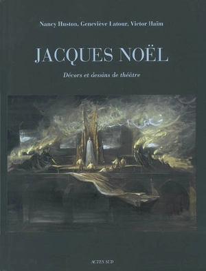 Jacques Noël : décors et dessins de théâtre - Nancy Huston