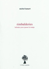 Rimbalderies : ballades pour passer le temps - Michel Lamart