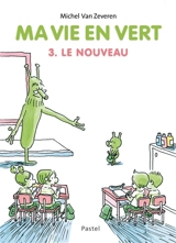 Ma vie en vert. Vol. 3. Le nouveau - Michel Van Zeveren