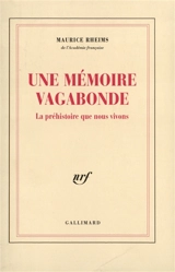 Une mémoire vagabonde : la préhistoire que nous vivons - Maurice Rheims